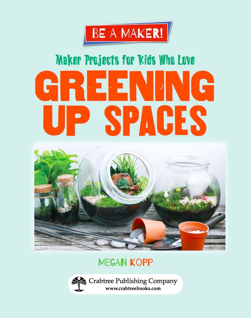 Maker Projects for Kids Who Love Greening Up Spaces book cover