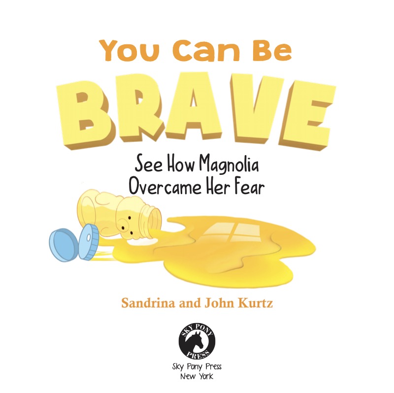 You Can Be Brave: See How Magnolia Overcame Her Fear book cover