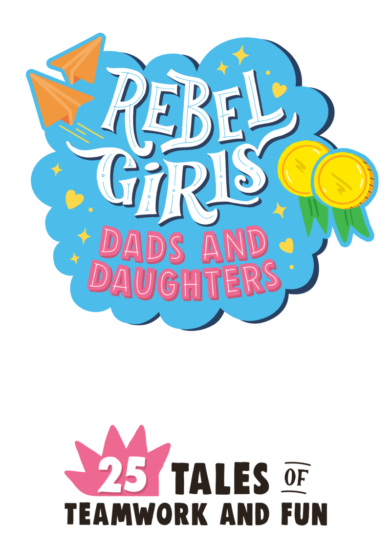 Rebel Girls Dads & Daughters: 25 Tales of Teamwork and Fun book cover