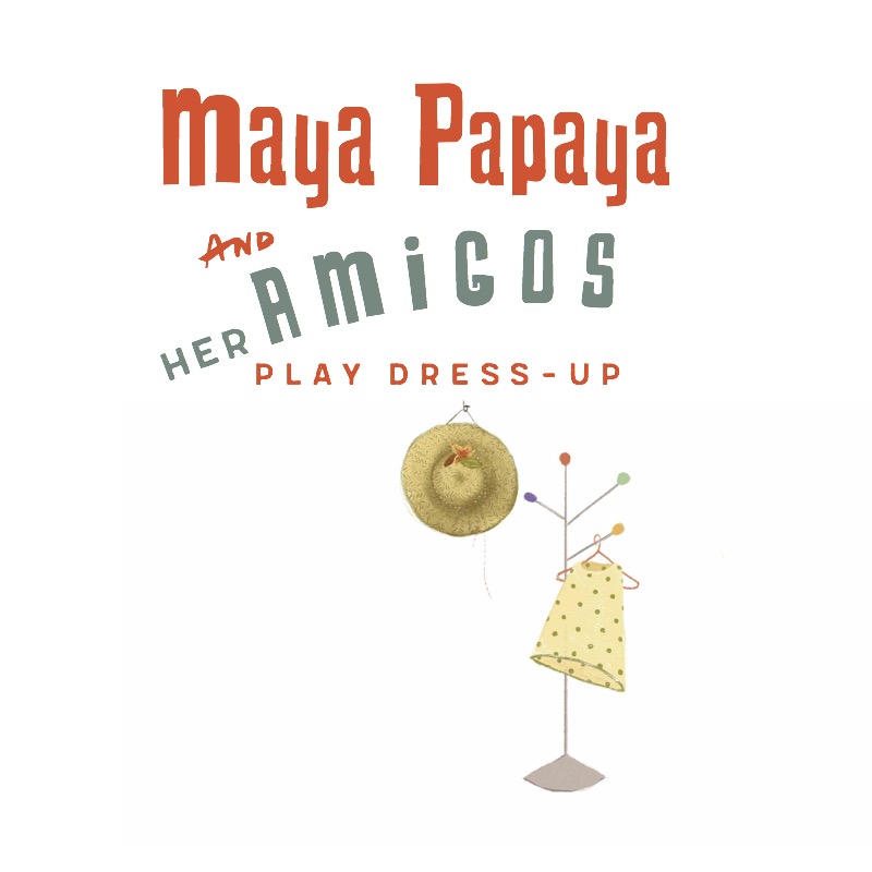 Maya Papaya and Her Amigos Play Dress-Up book cover
