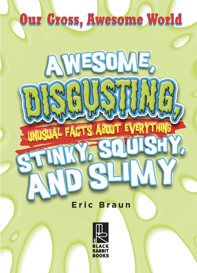Awesome, Disgusting, Unusual Facts about Everything Stinky, Squishy, and Slimy book cover