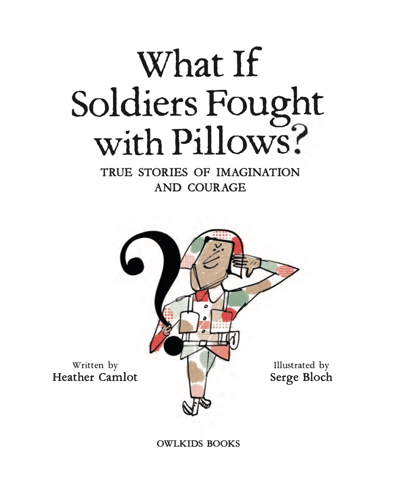 What If Soldiers Fought with Pillows?: True Stories of Imagination and Courage book cover