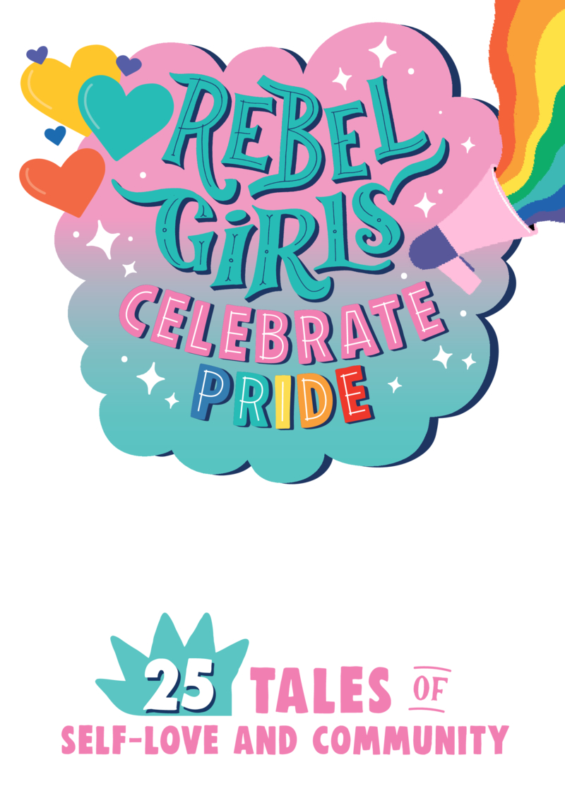 Rebel Girls Celebrate Pride: 25 Tales of Self-Love and Community book cover