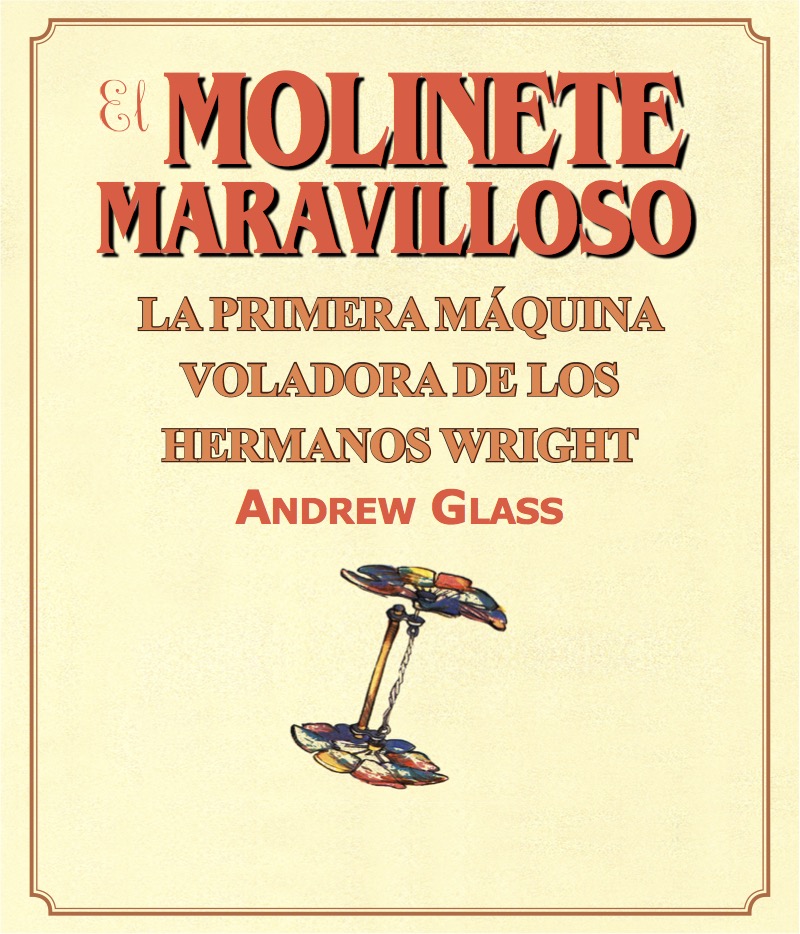 El Molinete Maravilloso: La primera máquina voladora de los Hermanos Wright book cover