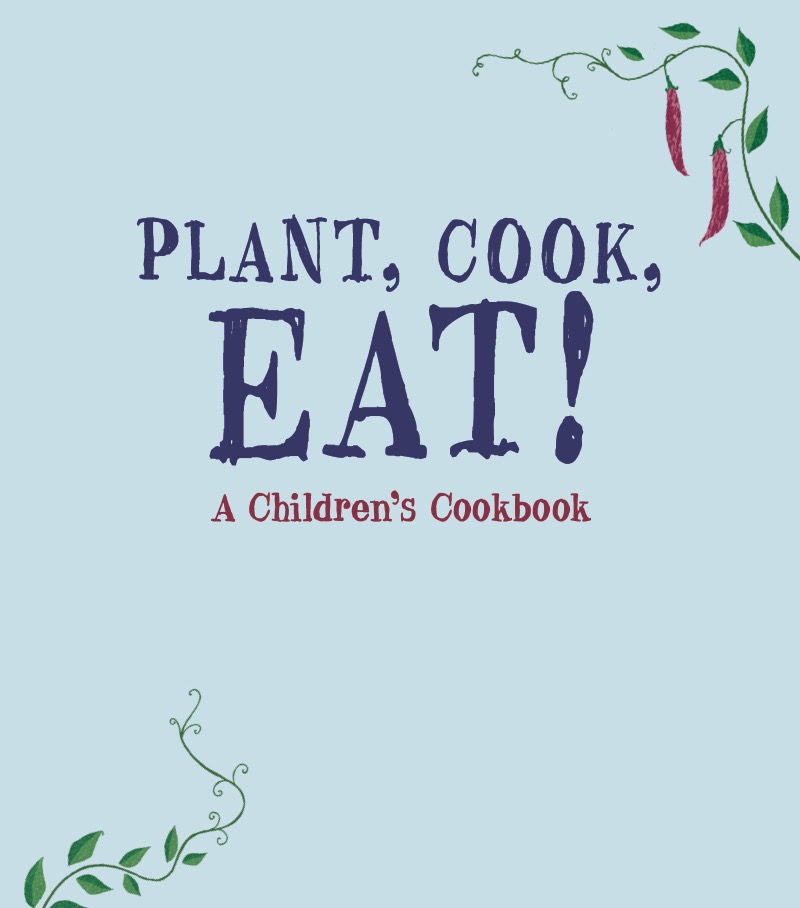 Plant, Cook, Eat! A Children's Cookbook book cover