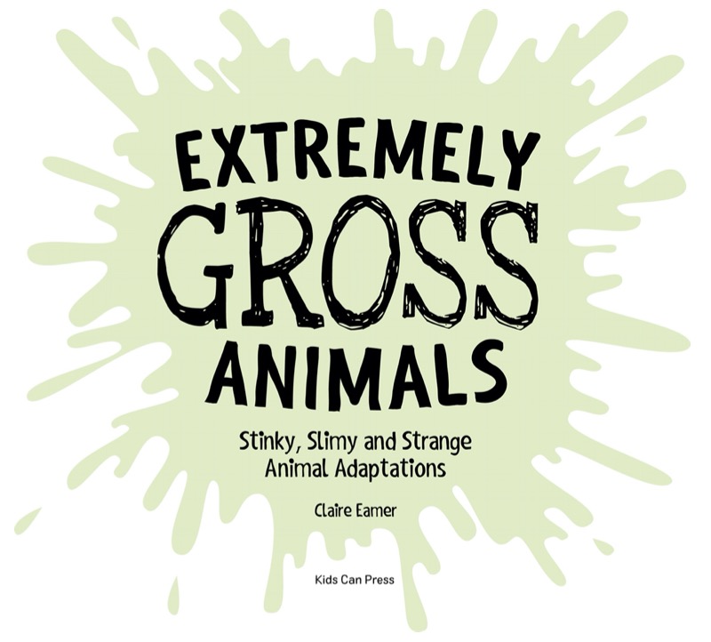 Extremely Gross Animals: Stinky, Slimy and Strange Animal Adaptations book cover