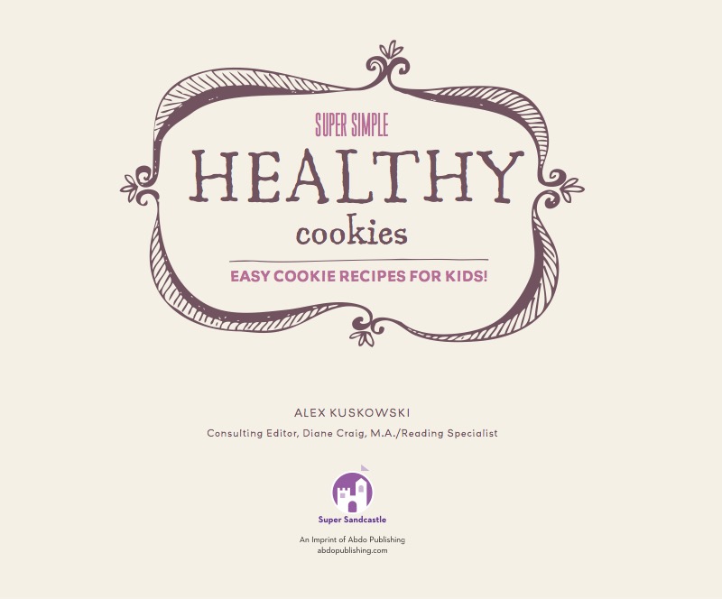 Super Simple Healthy Cookies: Easy Cookie Recipes for Kids! book cover