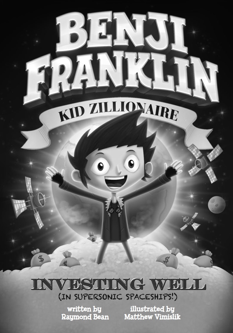 Benji Franklin: Kid Zillionaire: Investing Well (in Supersonic Spaceships!) book cover