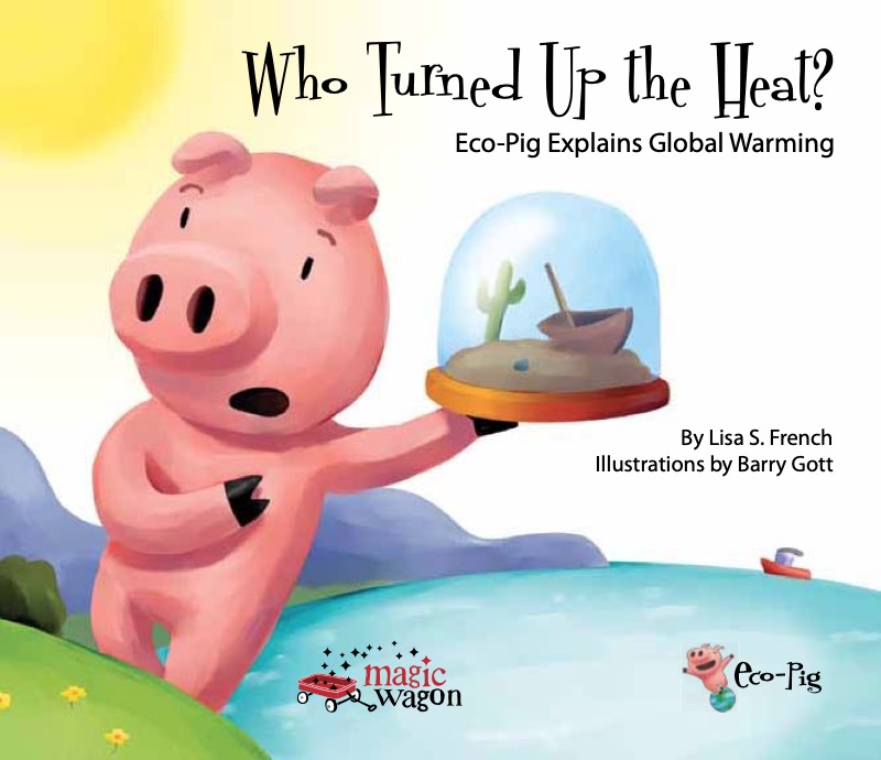 Who Turned Up the Heat?: Eco-Pig Explains Global Warming book cover