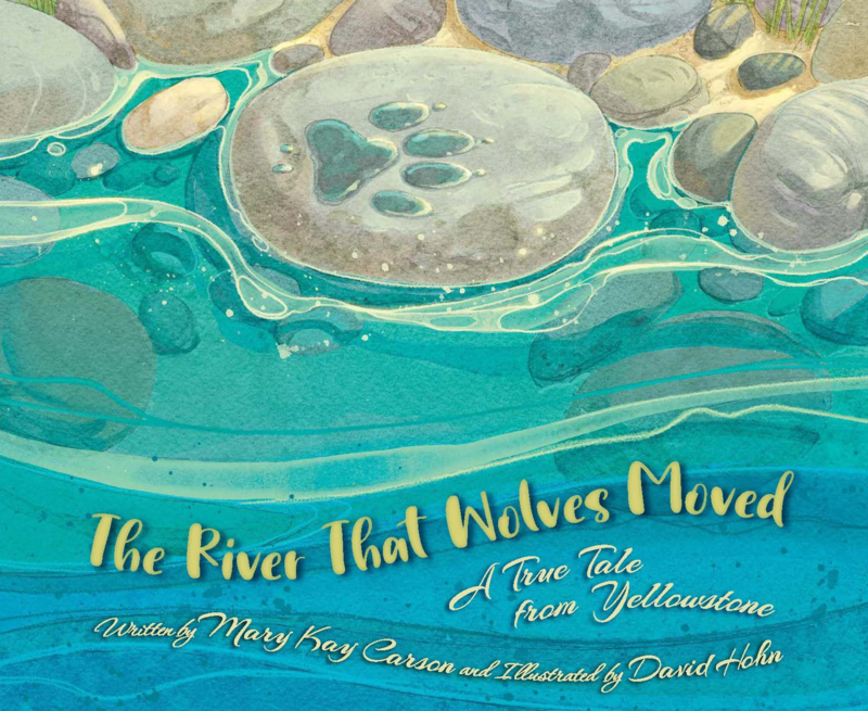 The River that Wolves Moved: A True Tale from Yellowstone book cover
