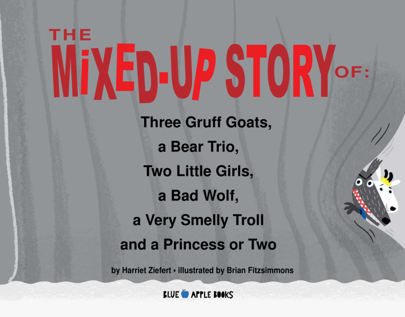 The Mixed-up Story of Three Gruff Goats, a Bear Trio, Two Little Girls, a Bad Wolf, a Very Smelly Troll, and a Princess or Two book cover